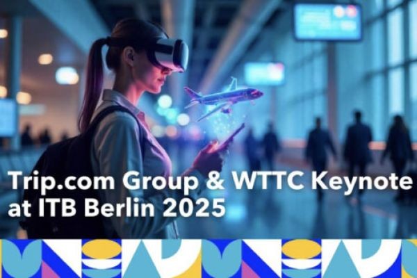 Future of Travel Unveiled: WTTC and Trip.com Group Spotlight Next-Gen Tech at ITB Berlin